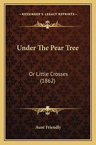 Under The Pear Tree: Or Little Crosses (1862)