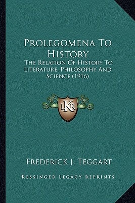 Prolegomena To History: The Relation Of History To Literature, Philosophy And Science (1916)