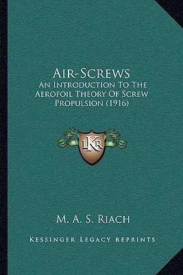 Air-Screws: An Introduction To The Aerofoil Theory Of Screw Propulsion (1916)