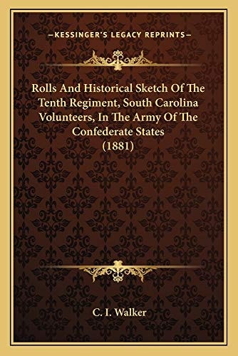Rolls And Historical Sketch Of The Tenth Regiment, South Carolina Volunteers, In The Army Of The Confederate States (1881)