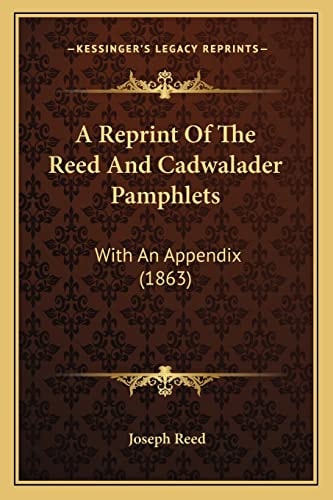 A Reprint Of The Reed And Cadwalader Pamphlets: With An Appendix (1863)