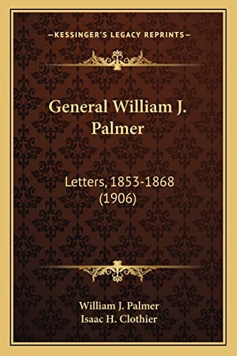 General William J. Palmer: Letters, 1853-1868 (1906)