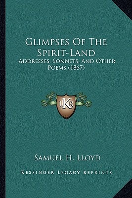Glimpses Of The Spirit-Land: Addresses, Sonnets, And Other Poems (1867)