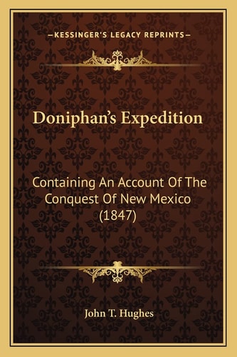 Doniphan's Expedition: Containing An Account Of The Conquest Of New Mexico (1847)