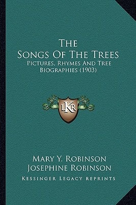 The Songs Of The Trees: Pictures, Rhymes And Tree Biographies (1903)