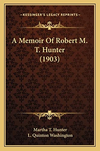 A Memoir Of Robert M. T. Hunter (1903)