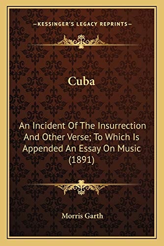 Cuba: An Incident Of The Insurrection And Other Verse; To Which Is Appended An Essay On Music (1891)