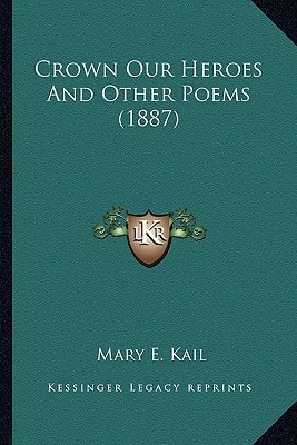 Crown Our Heroes And Other Poems (1887)