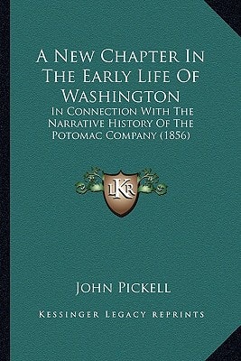 A New Chapter In The Early Life Of Washington: In Connection With The Narrative History Of The Potomac Company (1856)