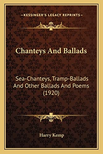 Chanteys And Ballads: Sea-Chanteys, Tramp-Ballads And Other Ballads And Poems (1920)