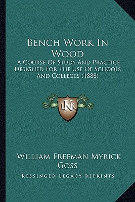 Bench Work In Wood: A Course Of Study And Practice Designed For The Use Of Schools And Colleges (1888)