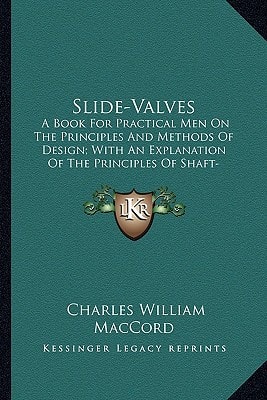 Slide-Valves: A Book For Practical Men On The Principles And Methods Of Design; With An Explanation Of The Principles Of Shaft-Governors (1897)