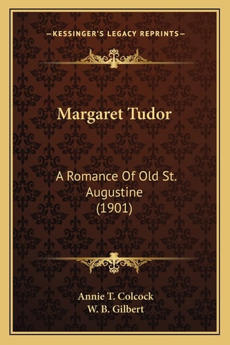 Margaret Tudor: A Romance Of Old St. Augustine (1901)