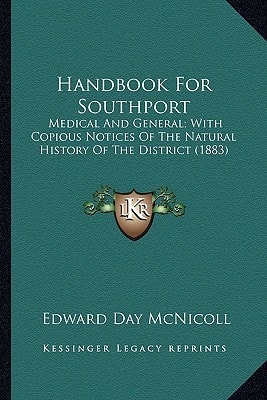 Handbook For Southport: Medical And General; With Copious Notices Of The Natural History Of The District (1883)