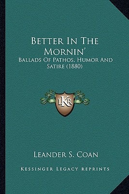 Better In The Mornin': Ballads Of Pathos, Humor And Satire (1880)