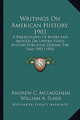 Writings On American History, 1903: A Bibliography Of Books And Articles On United States History Published During The Year 1903 (1905)
