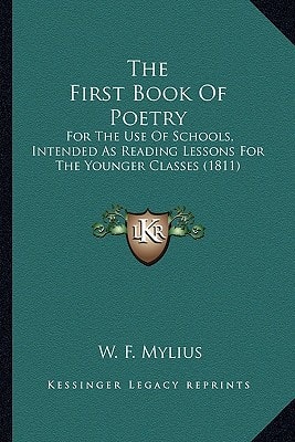 The First Book Of Poetry: For The Use Of Schools, Intended As Reading Lessons For The Younger Classes (1811)