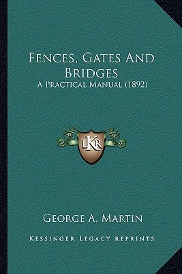 Fences, Gates And Bridges: A Practical Manual (1892)