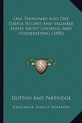 One Thousand And One Useful Recipes And Valuable Hints About Cooking And Housekeeping (1890)