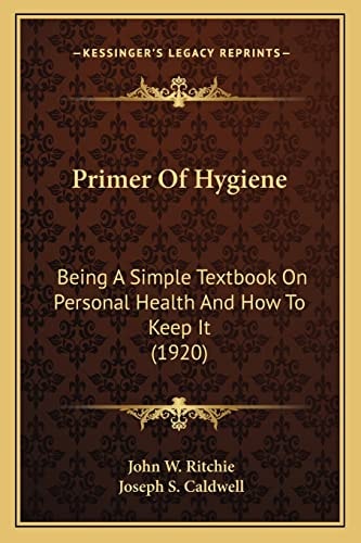Primer Of Hygiene: Being A Simple Textbook On Personal Health And How To Keep It (1920)