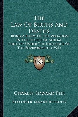 The Law Of Births And Deaths: Being A Study Of The Variation In The Degree Of Animal Fertility Under The Influence Of The Environment (1921)