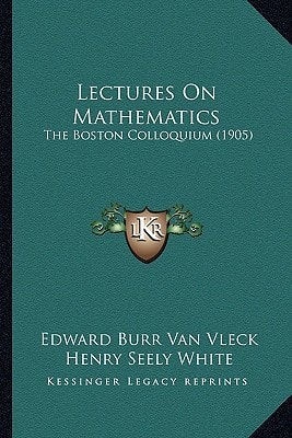 Lectures On Mathematics: The Boston Colloquium (1905)