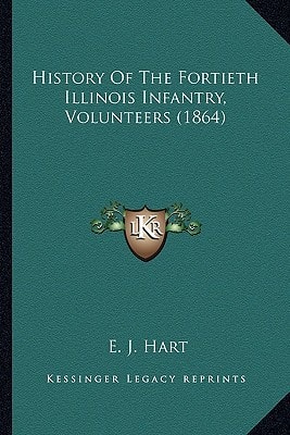 History Of The Fortieth Illinois Infantry, Volunteers (1864)