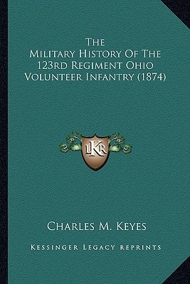 The Military History Of The 123rd Regiment Ohio Volunteer Infantry (1874)