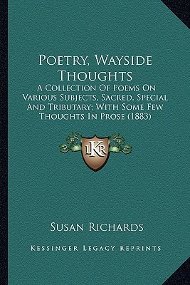 Poetry, Wayside Thoughts: A Collection Of Poems On Various Subjects, Sacred, Special And Tributary; With Some Few Thoughts In Prose (1883)