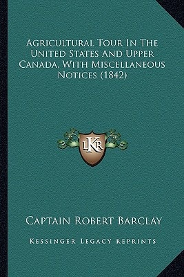 Agricultural Tour In The United States And Upper Canada, With Miscellaneous Notices (1842)