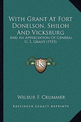 With Grant At Fort Donelson, Shiloh And Vicksburg: And An Appreciation Of General U. S. Grant (1915)