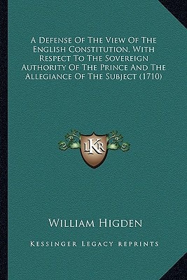 A Defense Of The View Of The English Constitution, With Respect To The Sovereign Authority Of The Prince And The Allegiance Of The Subject (1710)