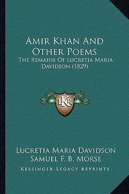 Amir Khan And Other Poems: The Remains Of Lucretia Maria Davidson (1829)