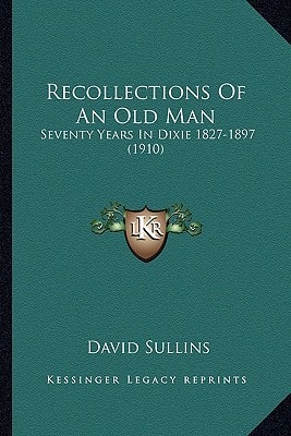 Recollections Of An Old Man: Seventy Years In Dixie 1827-1897 (1910)