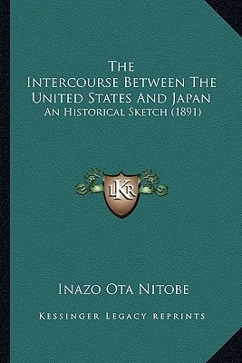 The Intercourse Between The United States And Japan: An Historical Sketch (1891)