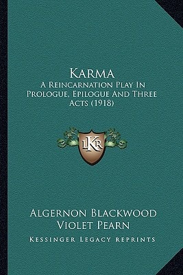 Karma: A Reincarnation Play In Prologue, Epilogue And Three Acts (1918)