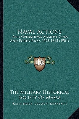 Naval Actions: And Operations Against Cuba And Porto Rico, 1593-1815 (1901)
