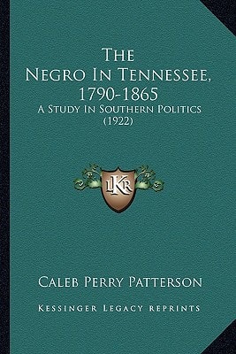 The Negro In Tennessee, 1790-1865: A Study In Southern Politics (1922)