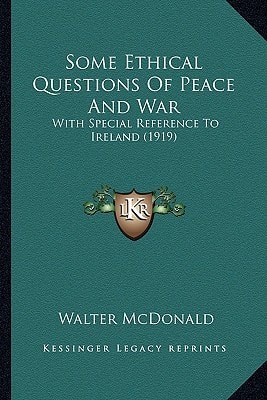 Some Ethical Questions Of Peace And War: With Special Reference To Ireland (1919)
