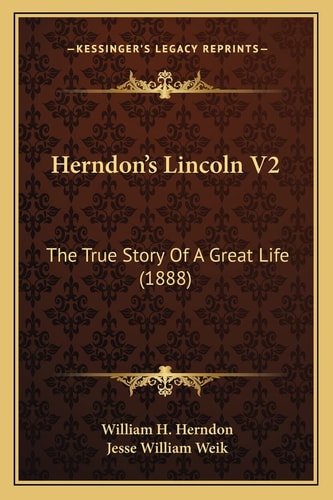 Herndon's Lincoln V2: The True Story Of A Great Life (1888)