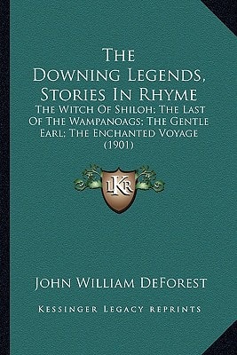 The Downing Legends, Stories In Rhyme: The Witch Of Shiloh; The Last Of The Wampanoags; The Gentle Earl; The Enchanted Voyage (1901)