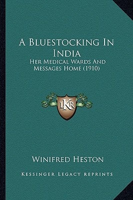 A Bluestocking In India: Her Medical Wards And Messages Home (1910)