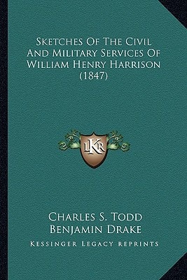 Sketches Of The Civil And Military Services Of William Henry Harrison (1847)