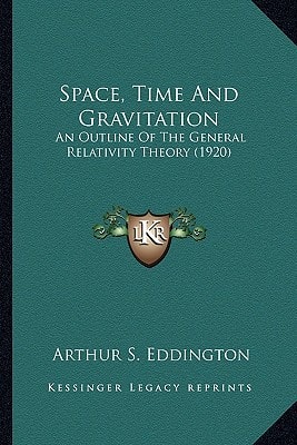 Space, Time And Gravitation: An Outline Of The General Relativity Theory (1920)