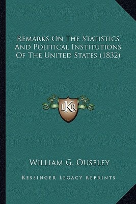 Remarks On The Statistics And Political Institutions Of The United States (1832)