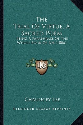 The Trial Of Virtue, A Sacred Poem: Being A Paraphrase Of The Whole Book Of Job (1806)