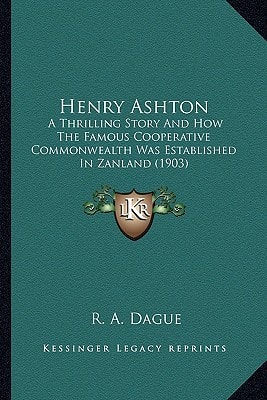 Henry Ashton: A Thrilling Story And How The Famous Cooperative Commonwealth Was Established In Zanland (1903)