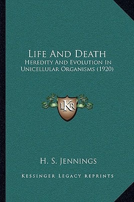 Life And Death: Heredity And Evolution In Unicellular Organisms (1920)