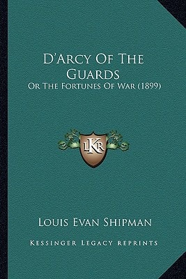 D'Arcy Of The Guards: Or The Fortunes Of War (1899)