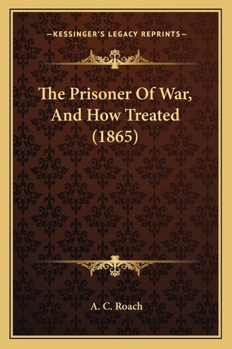 The Prisoner Of War, And How Treated (1865)